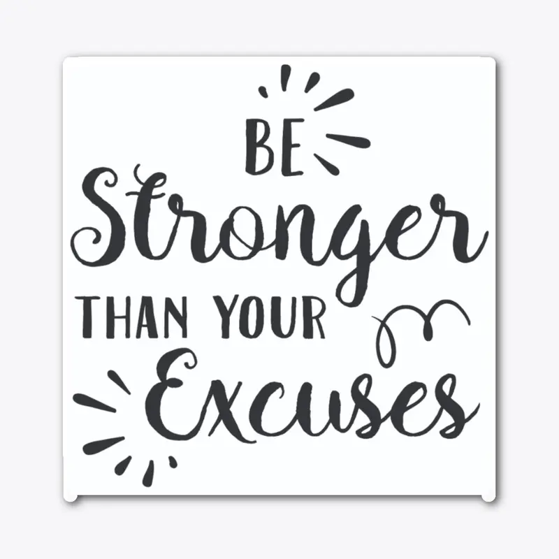 Be Stronger than your excuses 